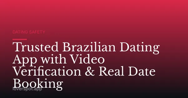 Trusted Brazilian Dating App with Video Verification & Real Date Booking