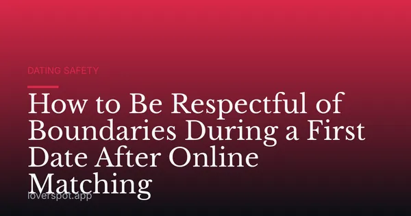 How to Be Respectful of Boundaries During a First Date After Online Matching