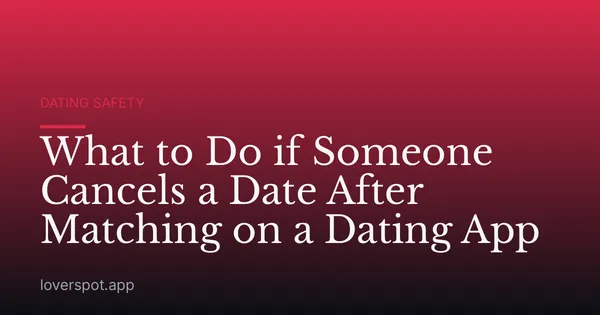 What to Do if Someone Cancels a Date After Matching on a Dating App