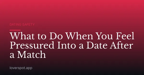 What to Do When You Feel Pressured Into a Date After a Match