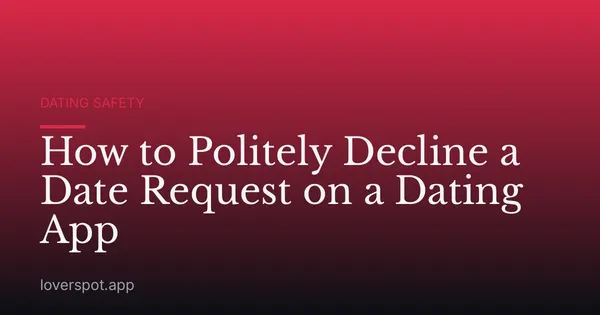 How to Politely Decline a Date Request on a Dating App