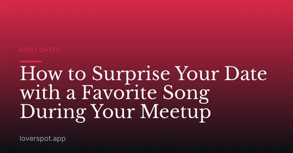 How to Surprise Your Date with a Favorite Song During Your Meetup