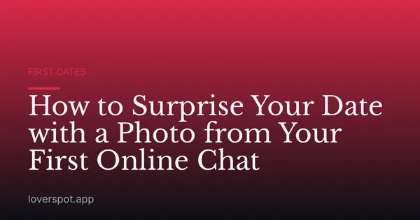 How to Surprise Your Date with a Photo from Your First Online Chat