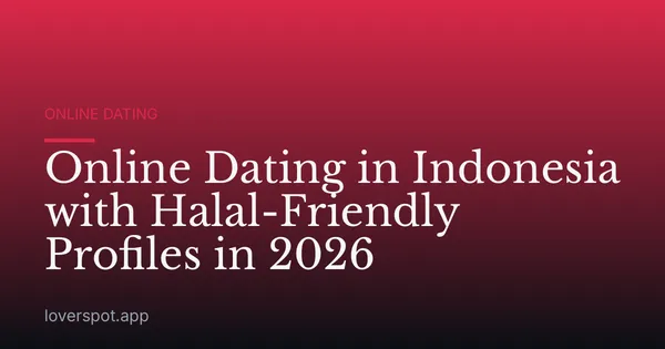 Online Dating in Indonesia with Halal-Friendly Profiles in 2026