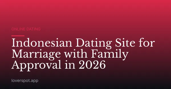 Indonesian Dating Site for Marriage with Family Approval in 2026
