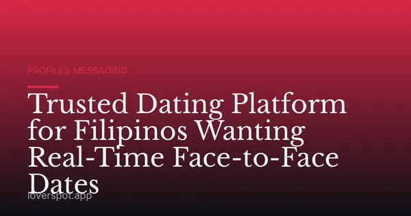 Trusted Dating Platform for Filipinos Wanting Real-Time Face-to-Face Dates