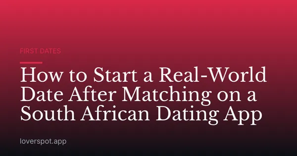 How to Start a Real-World Date After Matching on a South African Dating App