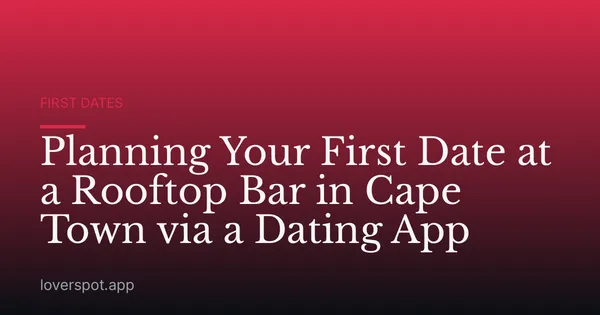 Planning Your First Date at a Rooftop Bar in Cape Town via a Dating App