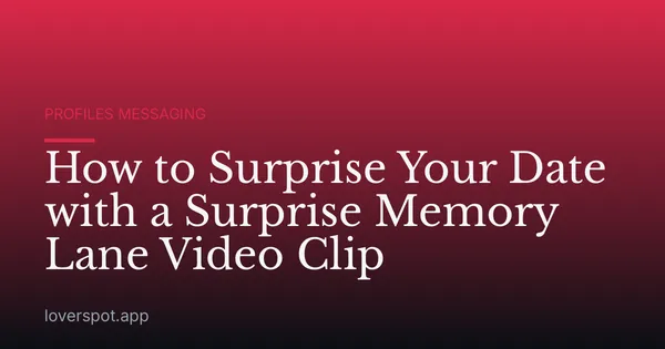 How to Surprise Your Date with a Surprise Memory Lane Video Clip