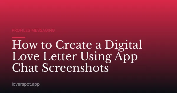 How to Create a Digital Love Letter Using App Chat Screenshots
