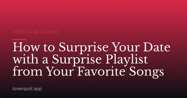 How to Surprise Your Date with a Surprise Playlist from Your Favorite Songs
