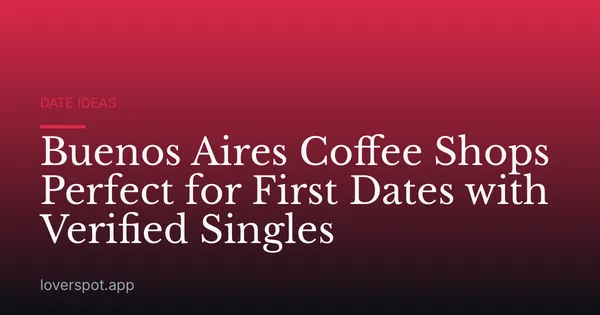 Buenos Aires Coffee Shops Perfect for First Dates with Verified Singles