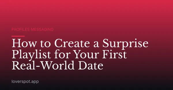 How to Create a Surprise Playlist for Your First Real-World Date