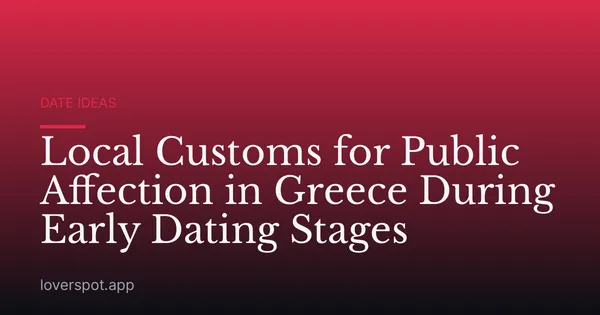 Local Customs for Public Affection in Greece During Early Dating Stages