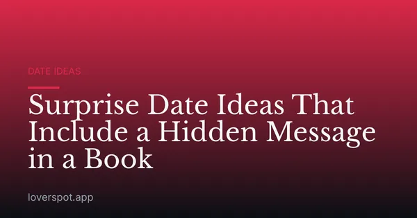 Surprise Date Ideas That Include a Hidden Message in a Book