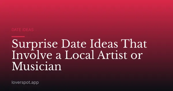 Surprise Date Ideas That Involve a Local Artist or Musician