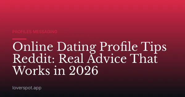 Online Dating Profile Tips Reddit: Real Advice That Works in 2026
