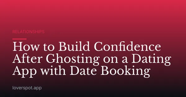 How to Build Confidence After Ghosting on a Dating App with Date Booking