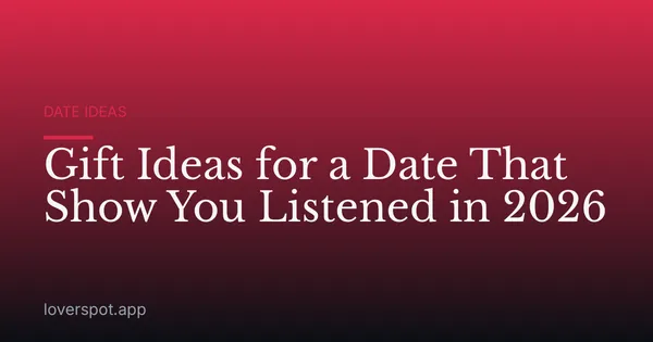 Gift Ideas for a Date That Show You Listened in 2026