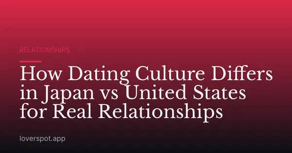 How Dating Culture Differs in Japan vs United States for Real Relationships