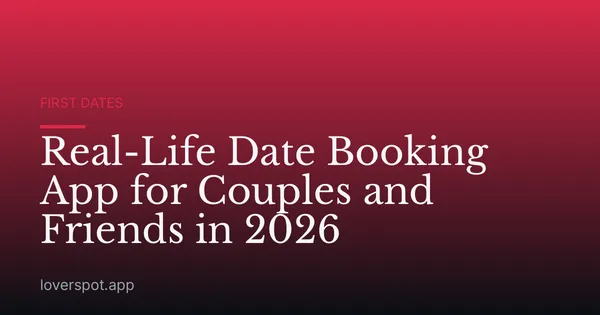 Real-Life Date Booking App for Couples and Friends in 2026