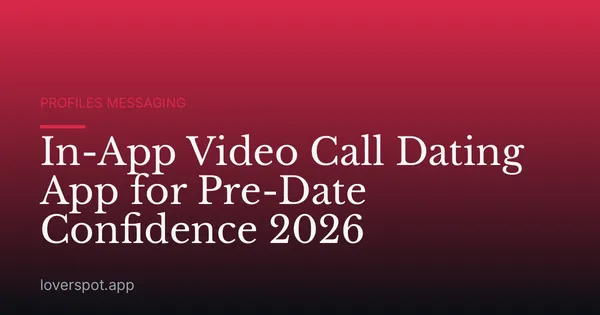 In-App Video Call Dating App for Pre-Date Confidence 2026