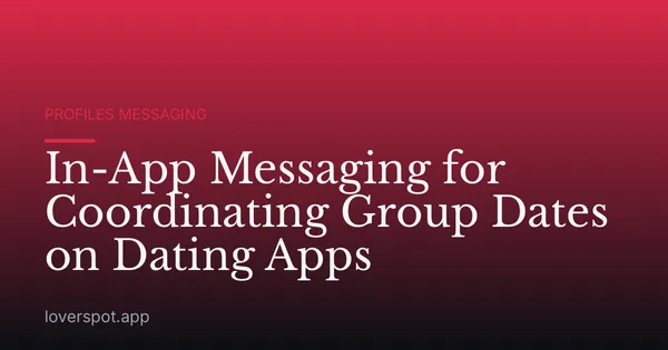 In-App Messaging for Coordinating Group Dates on Dating Apps