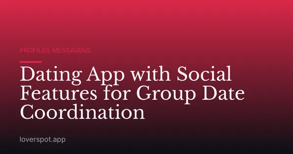Dating App with Social Features for Group Date Coordination