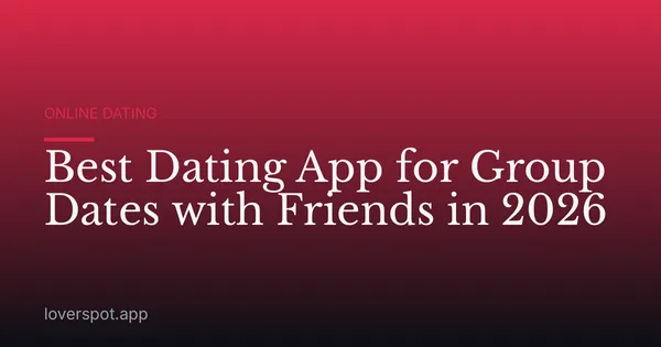 Best Dating App for Group Dates with Friends in 2026