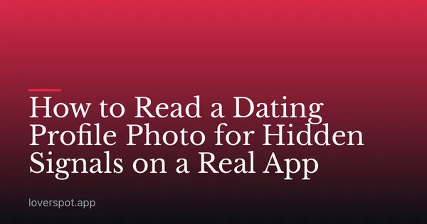 How to Read a Dating Profile Photo for Hidden Signals on a Real App