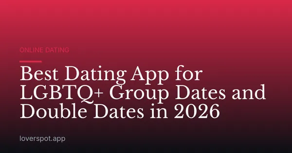 Best Dating App for LGBTQ+ Group Dates and Double Dates in 2026