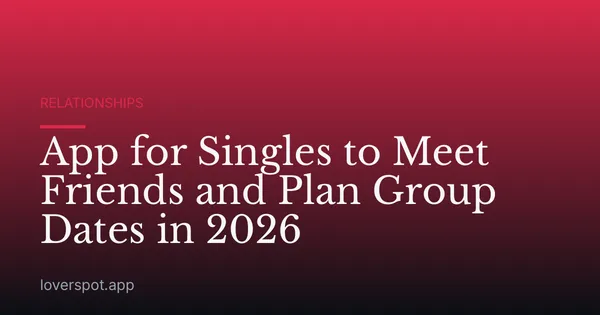 App for Singles to Meet Friends and Plan Group Dates in 2026