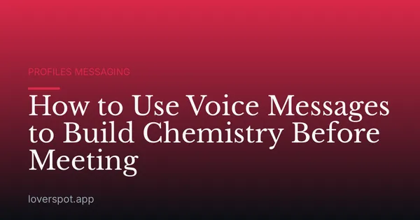 How to Use Voice Messages to Build Chemistry Before Meeting