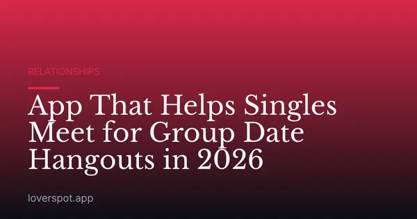 App That Helps Singles Meet for Group Date Hangouts in 2026