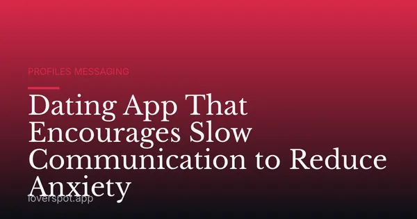Dating App That Encourages Slow Communication to Reduce Anxiety