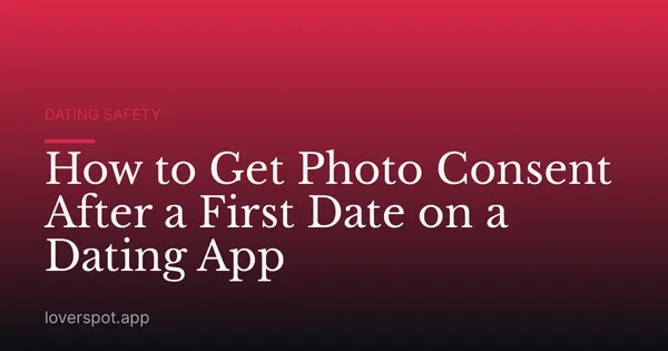 How to Get Photo Consent After a First Date on a Dating App