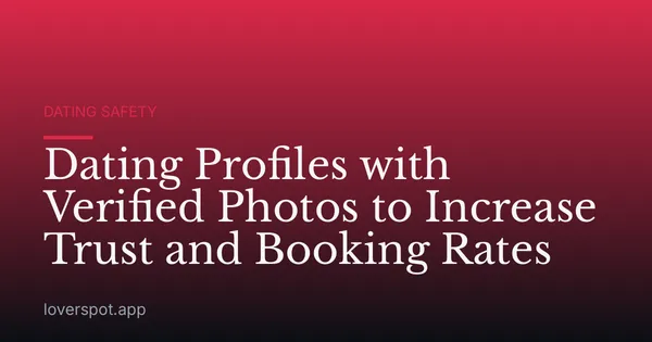 Dating Profiles with Verified Photos to Increase Trust and Booking Rates