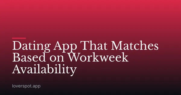 Dating App That Matches Based on Workweek Availability