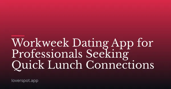 Workweek Dating App for Professionals Seeking Quick Lunch Connections