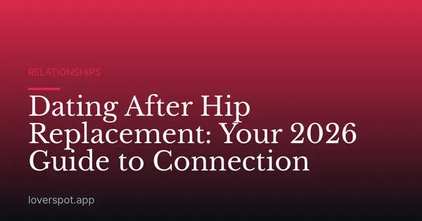 Dating After Hip Replacement: Your 2026 Guide to Connection