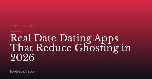 Real Date Dating Apps That Reduce Ghosting in 2026