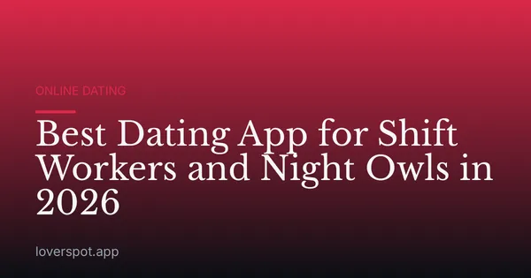 Best Dating App for Shift Workers and Night Owls in 2026