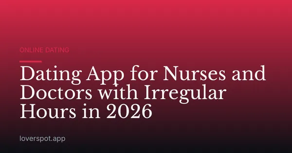 Dating App for Nurses and Doctors with Irregular Hours in 2026