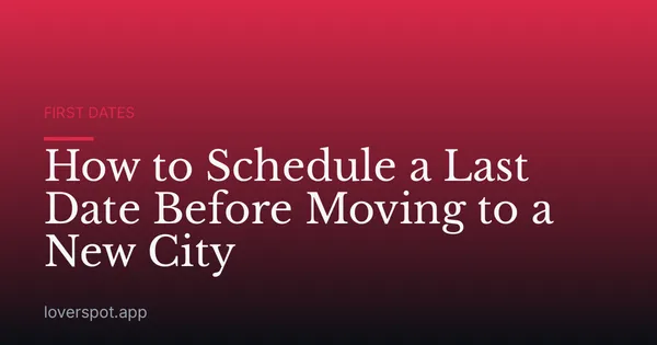 How to Schedule a Last Date Before Moving to a New City