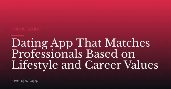 Dating App That Matches Professionals Based on Lifestyle and Career Values