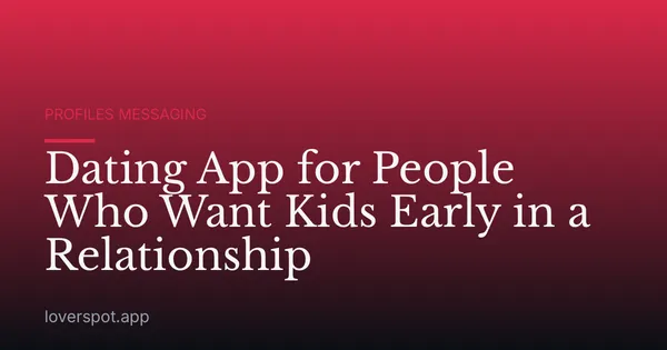 Dating App for People Who Want Kids Early in a Relationship