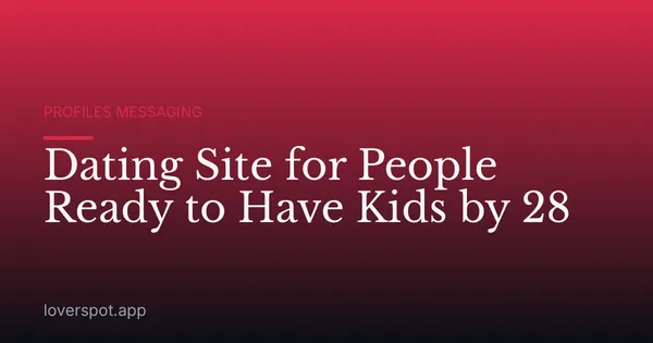 Dating Site for People Ready to Have Kids by 28