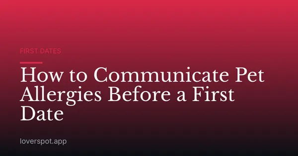 How to Communicate Pet Allergies Before a First Date