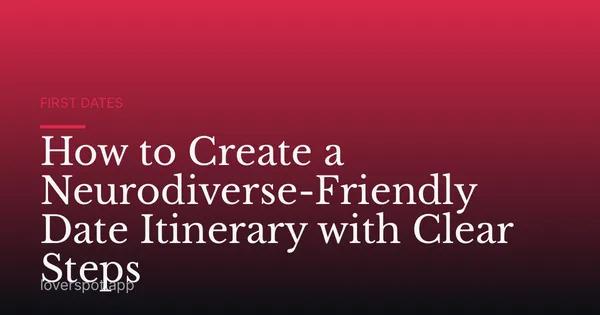 How to Create a Neurodiverse-Friendly Date Itinerary with Clear Steps