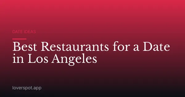 Best Restaurants for a Date in Los Angeles